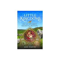Pen & Sword Books Ltd Little Kingdoms: An A-Z of Early Medieval Britain (inbunden, eng)