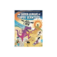 Hachette Children's Group The Super-League of Super Scientists and the Time-Travelling T. Rex (inbunden, eng)