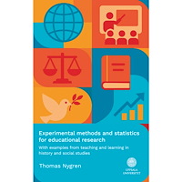 Thomas Nygren Experimental methods and statistics for educational research : With examples from teaching and learning in history and s...
