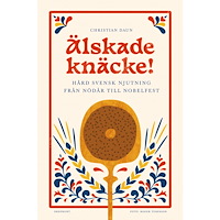 Christian Daun Älskade knäcke : hård svensk njutning från nödår till Nobelfest (inbunden)