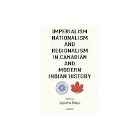 Manohar Publishers and Distributors Imperialism, Nationalism and Regionalism in Canadian and Modern Indian History (inbunden, eng)
