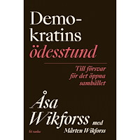 Åsa Wikforss Demokratins ödesstund : till försvar för det öppna samhället (inbunden)