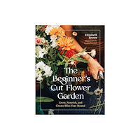 Workman Publishing The Beginner’s Cut Flower Garden (inbunden, eng)