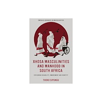 Emerald Publishing Limited Xhosa Masculinities and Manhood in South Africa (inbunden, eng)