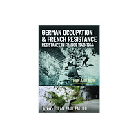 Pen & Sword Books Ltd German Occupation & French Resistance - The Early Struggle (inbunden, eng)