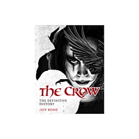 Titan Books Ltd The Crow: The Definitive History (inbunden, eng)
