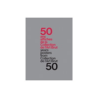 Five Continents Editions 50 Years of Posters from Collection de l’Art Brut (inbunden, eng)