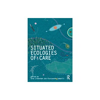 Taylor & francis ltd Situated Ecologies of Care (häftad, eng)