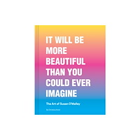 Chronicle Books It Will Be More Beautiful Than You Could Ever Imagine (inbunden, eng)