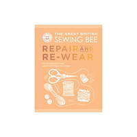 Quadrille Publishing Ltd The Great British Sewing Bee: Repair and Re-wear (inbunden, eng)