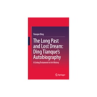 Springer Verlag, Singapore The Long Past and Lost Dream: Ding Tianque's Autobiography (inbunden, eng)