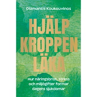 Diamantis Koukouvinos Hjälp kroppen läka : hur näringsbrist, stress och miljögifter gör oss sjuka (inbunden)
