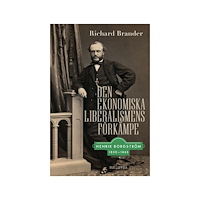Richard Brander Den ekonomiska liberalismens förkämpe : Henrik Borgström 1830–1865 (inbunden)