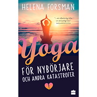 Helena Forsman Yoga för nybörjare och andra katastrofer (pocket)
