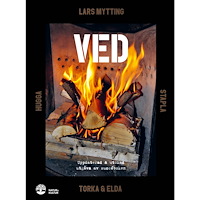 Lars Mytting Ved : Hugga, stapla, torka & elda (inbunden)