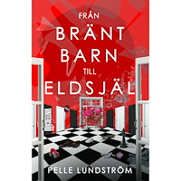 Pelle Lundström Från bränt barn till eldsjäl (häftad)