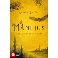 Johan Eklöf Månljus : om månens påverkan på livet (inbunden)