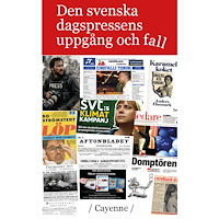 Svenåke Boström Den svenska dagspressens uppgång och fall (häftad)