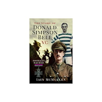 Pen & Sword Books Ltd The Story of Donald Simpson Bell VC (inbunden, eng)
