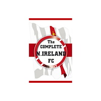 Soccer Books Ltd The Complete Northern Ireland FC 1882-2020 (häftad, eng)