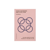 Edinburgh university press Cicely Saunders and Total Pain (häftad, eng)