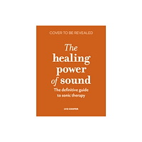 Quarto Publishing Plc The Healing Power of Sound (inbunden, eng)