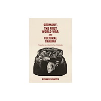Boydell & Brewer Ltd Germany, the First World War, and Cultural Trauma (inbunden, eng)