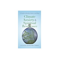 Bloomsbury Publishing PLC Climate Anxiety and Spiritual Resilience (inbunden, eng)
