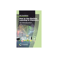 Royal Society of Chemistry How to Use Machine Learning in Chemistry (häftad, eng)