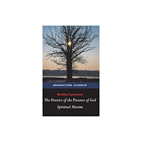 Benediction Classics The Practice of the Presence of God and Spiritual Maxims (inbunden, eng)