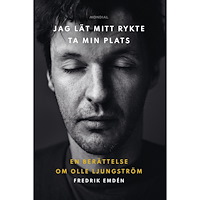 Fredrik Emdén Jag lät mitt rykte ta min plats : en berättelse om Olle Ljungström (bok, kartonnage)