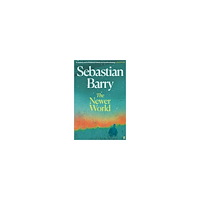 Sebastian Barry The Newer World (häftad, eng)