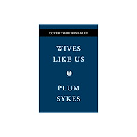 Plum Sykes Wives Like Us (inbunden, eng)