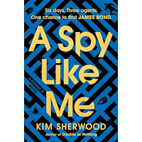 Kim Sherwood A Spy Like Me: Six days. Three agents. One chance to find James Bond. (inbunden, eng)