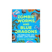Bloomsbury Publishing PLC Zombie Worms and Blue Dragons: Celebrating 100 Iconic Life Forms (inbunden, eng)