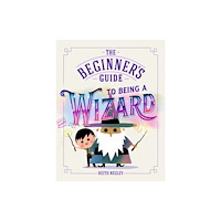 Penguin Random House Children's UK The Beginner's Guide to Being a Wizard (häftad, eng)