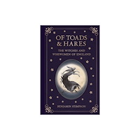 The History Press Ltd Of Toads and Hares: The Witches and Wisewomen of England (inbunden, eng)