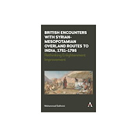 Anthem press British Encounters with Syrian-Mesopotamian Overland Routes to India, 1751-1795 (häftad, eng)