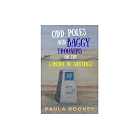 Paula E Rooney Odd poles and baggy trousers on the Camino de Santiago (häftad, eng)