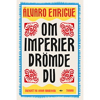Alvaro Enrigue Om imperier drömde du (inbunden)