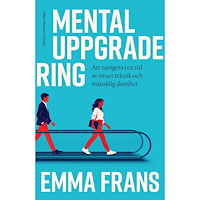 Emma Frans Mental uppgradering : att navigera i en tid av smart teknik och mänsklig dumhet (inbunden)