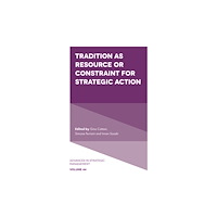 Emerald Publishing Limited Tradition as Resource or Constraint for Strategic Action (inbunden, eng)