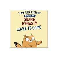 Hachette Children's Group Jump into History: Discover the Shang Dynasty (inbunden, eng)
