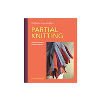 The Crowood Press Ltd Machine Knitter’s Guide to Partial Knitting (inbunden, eng)