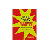 Ryland, Peters & Small Ltd How to Be Fucking Annoying (inbunden, eng)