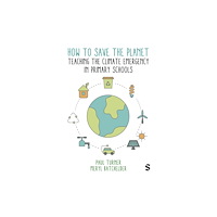 Sage Publications Ltd How to Save the Planet: Teaching the Climate Emergency in Primary Schools (häftad, eng)