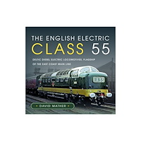 Pen & Sword Books Ltd The English Electric Class 55 (inbunden, eng)