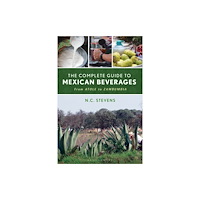 Bloomsbury Publishing PLC The Complete Guide to Mexican Beverages (inbunden, eng)