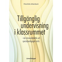 Charlotte Arkenback Tillgänglig undervisning i klassrummet : när ämnesdidaktik och specialpedagogik möt (häftad)