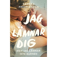 Sandra Fredriksson Jag lämnar dig men jag lämnar inte barnen (inbunden)